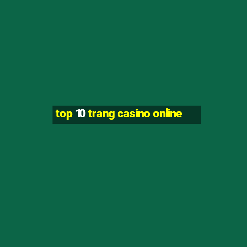 top 10 trang casino online