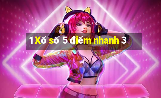 1 Xổ số 5 điểm nhanh 3