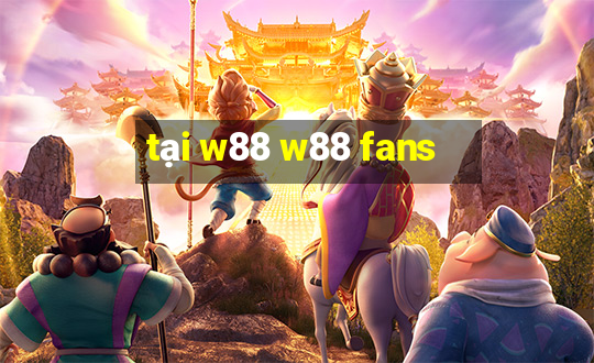 tại w88 w88 fans