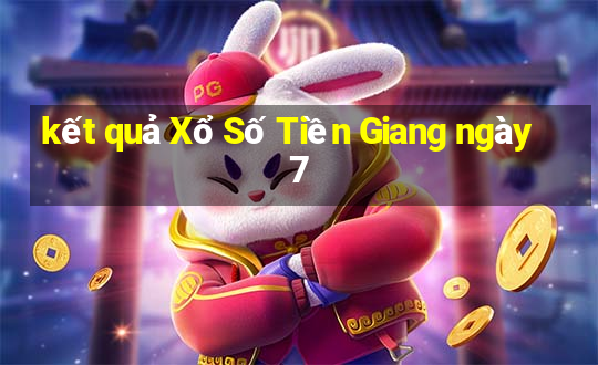 kết quả Xổ Số Tiền Giang ngày 7