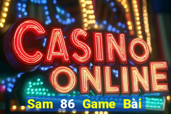 Sam 86 Game Bài 3 Cây Đổi Thưởng