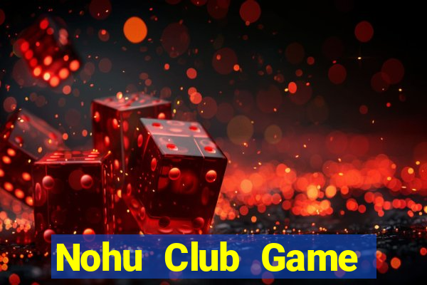 Nohu Club Game Bài Quốc Tế