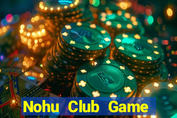 Nohu Club Game Bài Quốc Tế