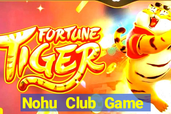 Nohu Club Game Bài Quốc Tế