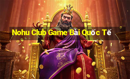 Nohu Club Game Bài Quốc Tế