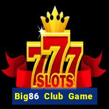 Big86 Club Game Bài Live