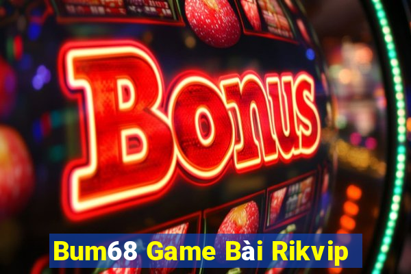 Bum68 Game Bài Rikvip