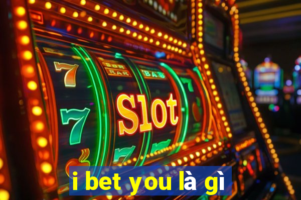 i bet you là gì