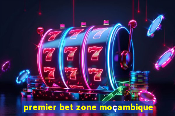 premier bet zone moçambique