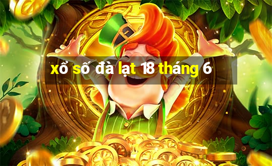 xổ số đà lạt 18 tháng 6