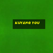 huyang you