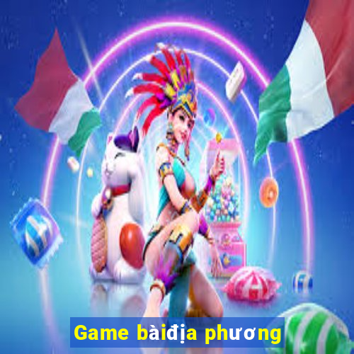 Game bàiđịa phương