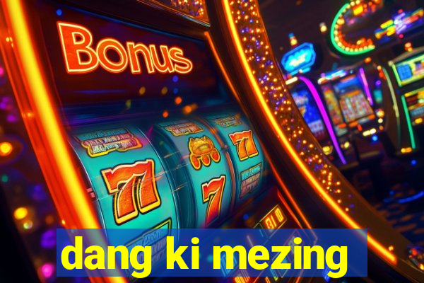 dang ki mezing