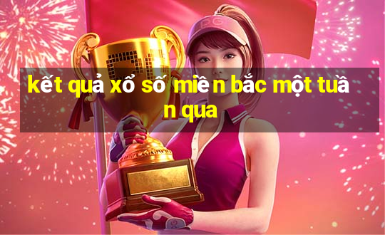 kết quả xổ số miền bắc một tuần qua