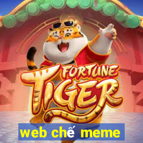 web chế meme