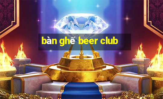 bàn ghế beer club