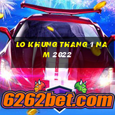 lo khung thang 1 nam 2022