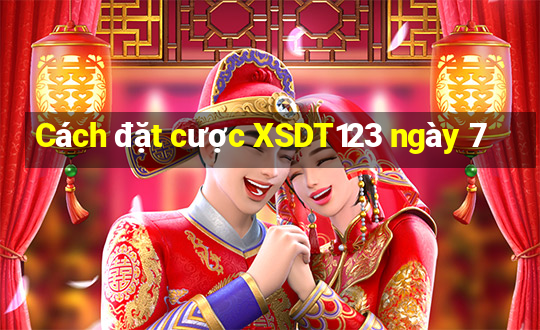 Cách đặt cược XSDT123 ngày 7