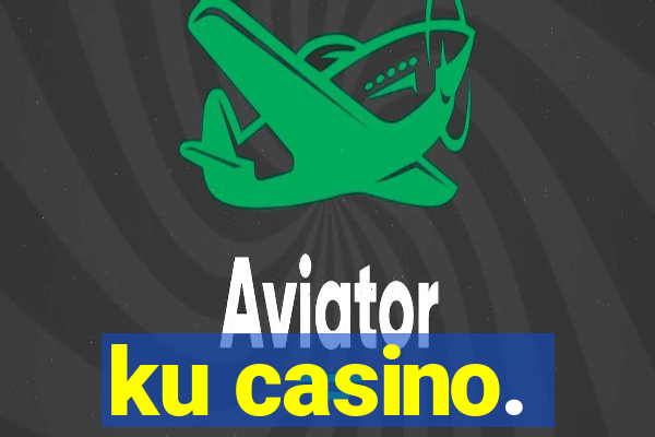 ku casino.