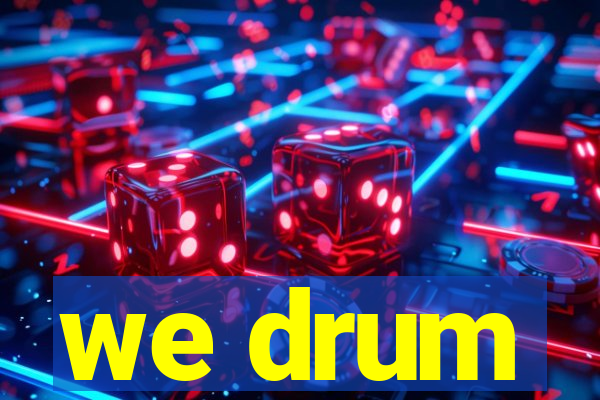 we drum