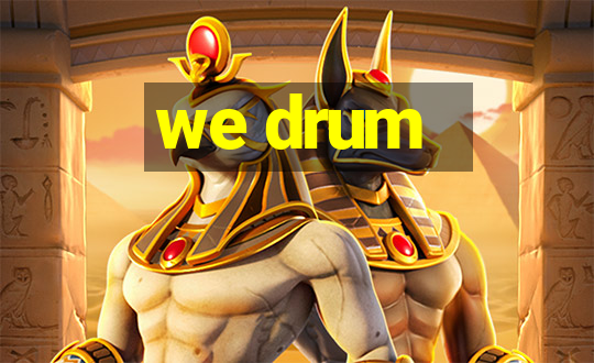 we drum