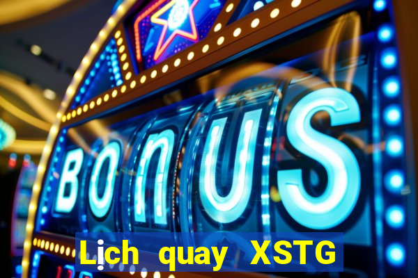 Lịch quay XSTG ngày 27