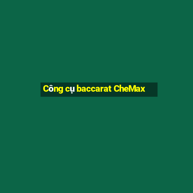 Công cụ baccarat CheMax