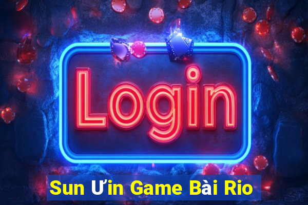 Sun Ưin Game Bài Rio