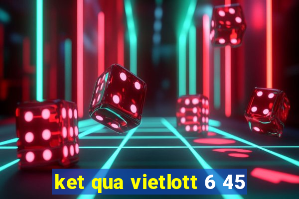 ket qua vietlott 6 45