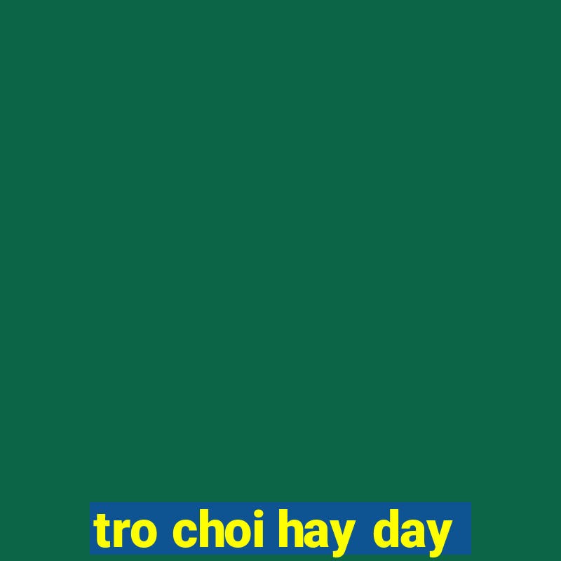 tro choi hay day