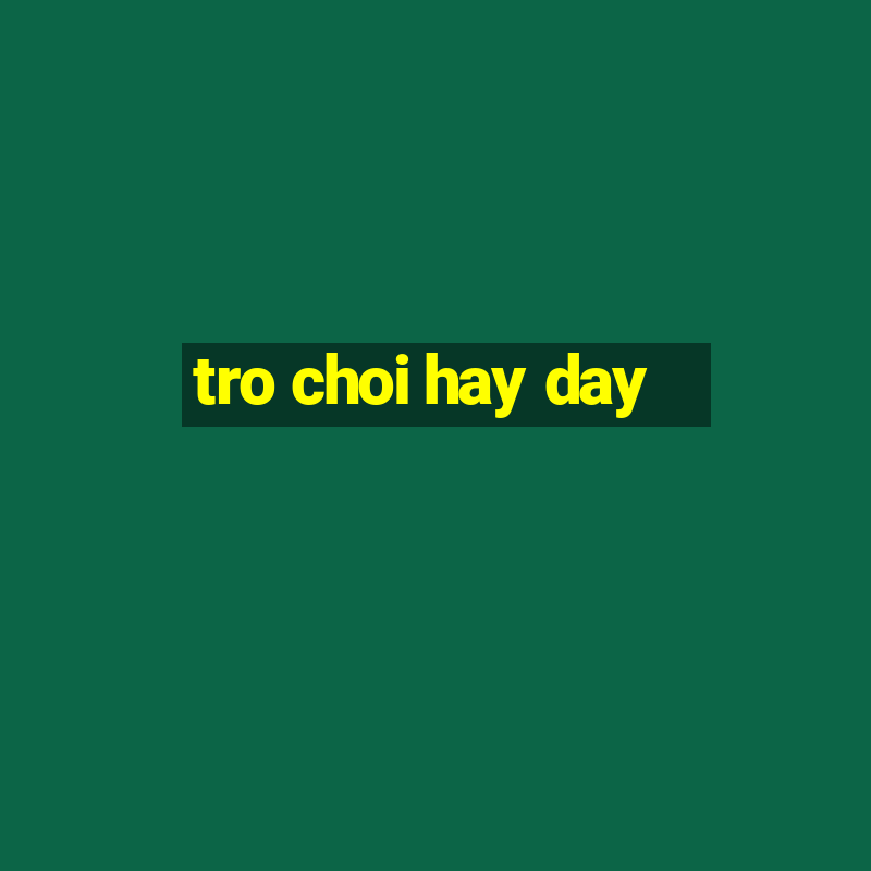 tro choi hay day