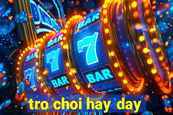 tro choi hay day