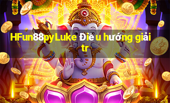 HFun88pyLuke Điều hướng giải tr