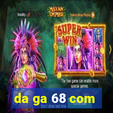 da ga 68 com