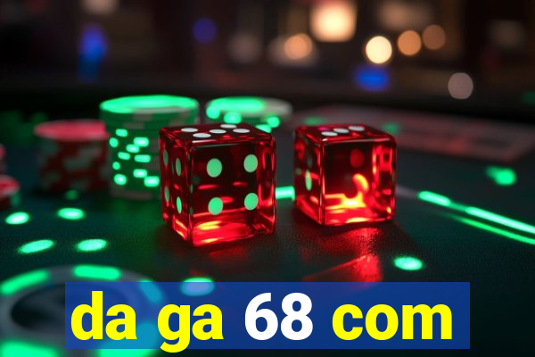 da ga 68 com