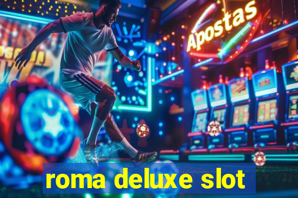 roma deluxe slot