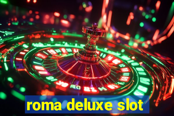 roma deluxe slot