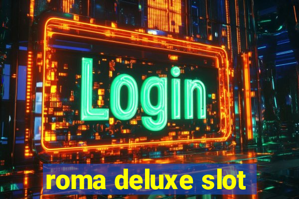 roma deluxe slot