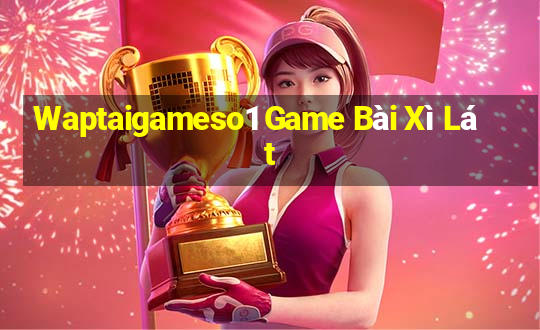 Waptaigameso1 Game Bài Xì Lát