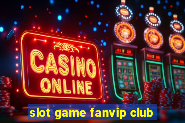 slot game fanvip club