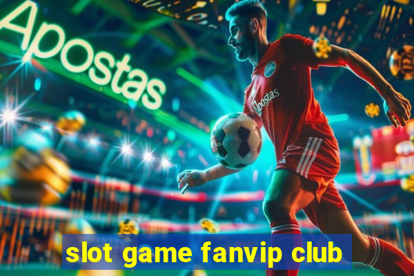 slot game fanvip club