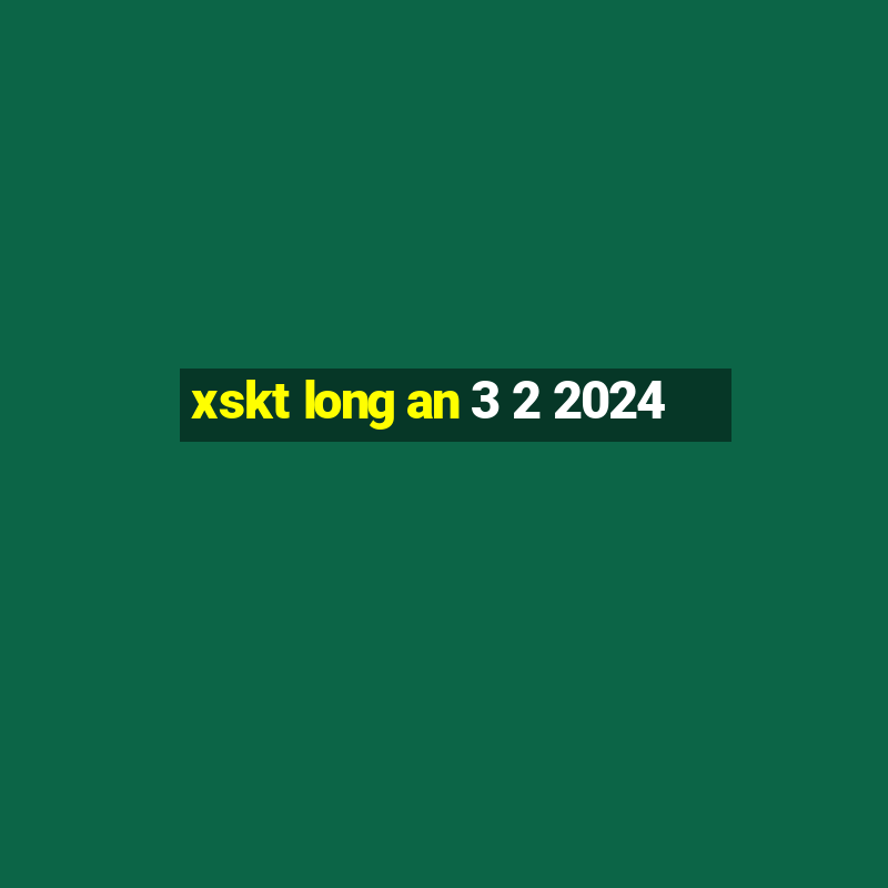 xskt long an 3 2 2024