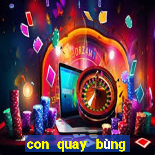 con quay bùng nổ siêu tốc