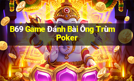 B69 Game Đánh Bài Ông Trùm Poker