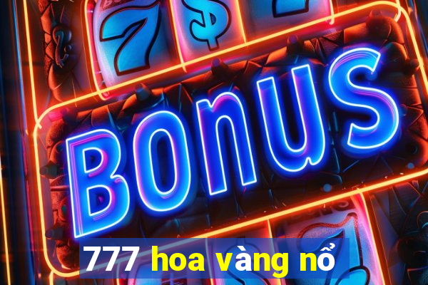 777 hoa vàng nổ