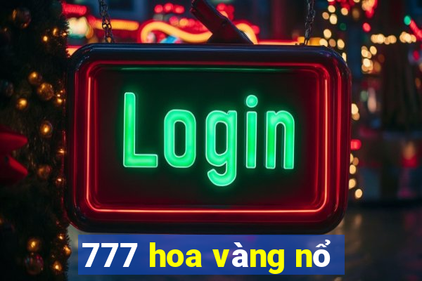 777 hoa vàng nổ