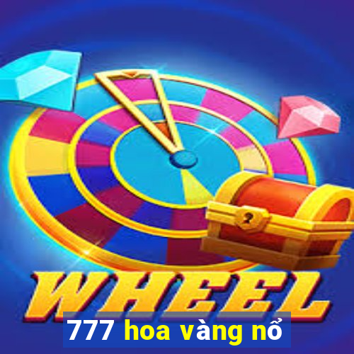 777 hoa vàng nổ