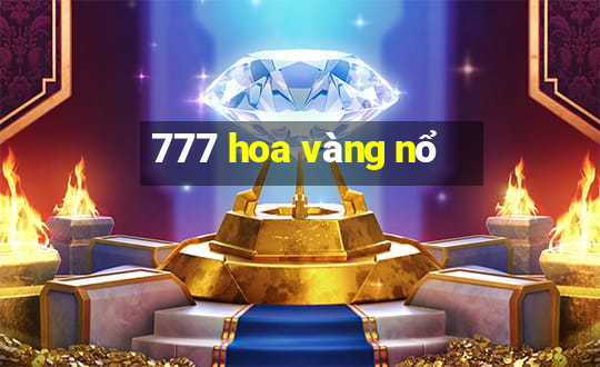 777 hoa vàng nổ