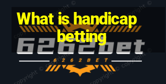 What is handicap betting