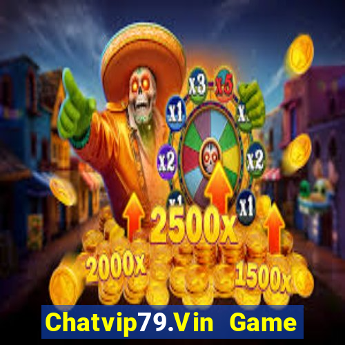 Chatvip79.Vin Game Bài Vip